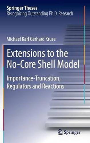 Cover image for Extensions to the No-Core Shell Model: Importance-Truncation, Regulators and Reactions