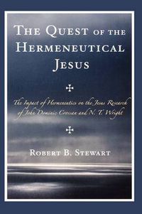 Cover image for The Quest of the Hermeneutical Jesus: The Impact of Hermeneutics on the Jesus Research of John Dominic Crossan and N.T. Wright