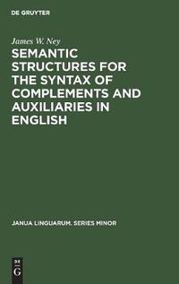 Cover image for Semantic Structures for the Syntax of Complements and Auxiliaries in English