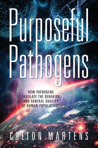 Cover image for Purposeful Pathogens: How Pathogens Regulate the Behavior and General Quality of Human Populations