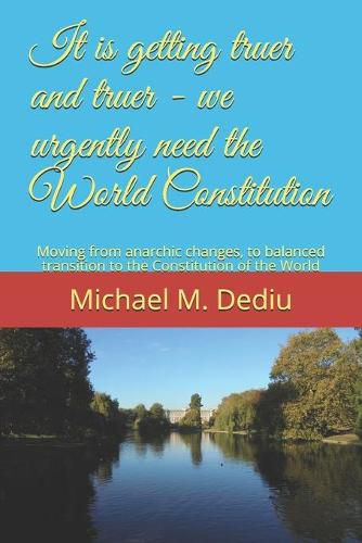 It is getting truer and truer - we urgently need the World Constitution: Moving from anarchic changes, to balanced transition to the Constitution of the World