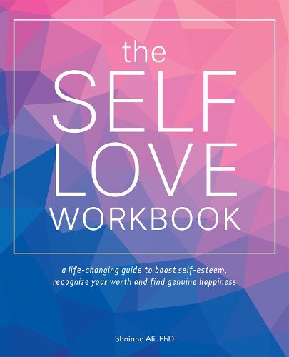 Cover image for The Self-love Workbook: A Life-Changing Guide to Boost Self-Esteem, Recognize Your Worth and Find Genuine Happiness