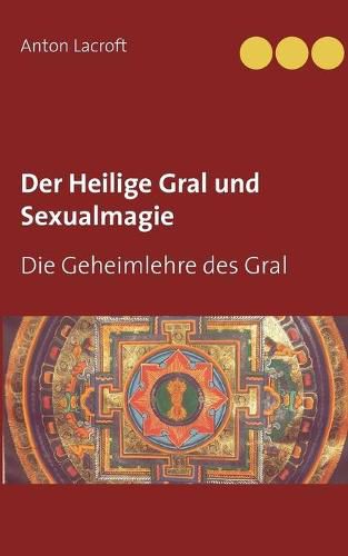 Cover image for Der Heilige Gral und Sexualmagie: Die Geheimlehre des Gral