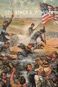 Cover image for The Civil War Journals of Col. Homer A. Plimpton 1861 - 1865