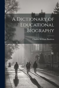 Cover image for A Dictionary of Educational Biography