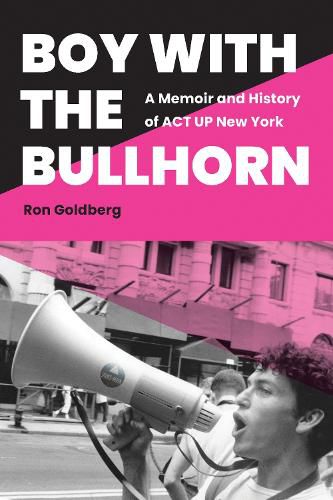 Cover image for Boy with the Bullhorn: A Memoir and History of ACT UP New York