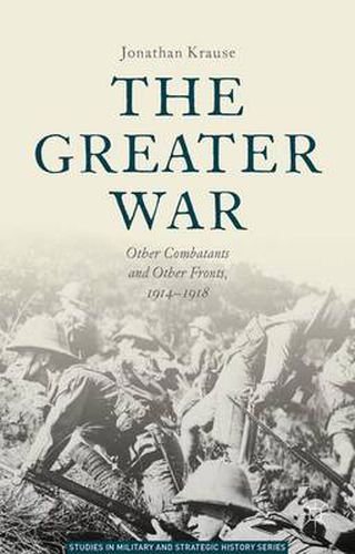 Cover image for The Greater War: Other Combatants and Other Fronts, 1914-1918