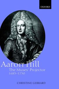 Cover image for Aaron Hill: The Muses' Projector, 1685-1750