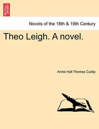 Cover image for Theo Leigh. a Novel.