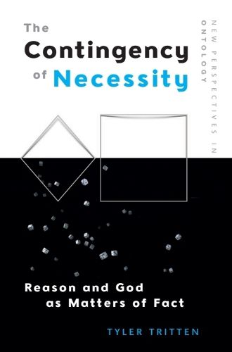 Cover image for The Contingency of Necessity: Reason and God as Matters of Fact
