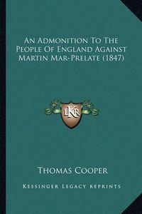 Cover image for An Admonition to the People of England Against Martin Mar-Prelate (1847)