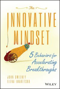 Cover image for The Innovative Mindset: 5 Behaviors for Accelerating Breakthroughs