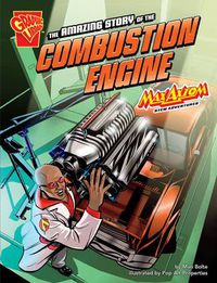 Cover image for The Amazing Story of the Combustion Engine: Max Axiom STEM Adventures