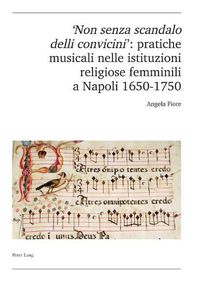 Cover image for 'Non Senza Scandalo Delli Convicini': Pratiche Musicali Nelle Istituzioni Religiose Femminili a Napoli 1650-1750