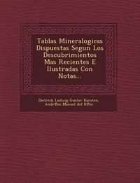 Cover image for Tablas Mineralogicas Dispuestas Segun Los Descubrimientos Mas Recientes E Ilustradas Con Notas...