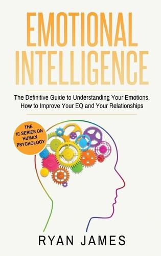 Cover image for Emotional Intelligence: The Definitive Guide to Understanding Your Emotions, How to Improve Your EQ and Your Relationships (Emotional Intelligence Series) (Volume 1)