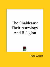 Cover image for The Chaldeans: Their Astrology and Religion