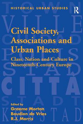 Cover image for Civil Society, Associations and Urban Places: Class, Nation and Culture in Nineteenth-Century Europe