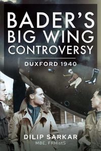 Cover image for Bader s Big Wing Controversy: Duxford 1940