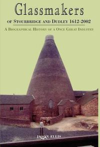 Cover image for Glassmakers of Stourbridge and Dudley 1612-2002