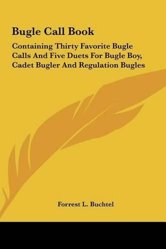 Cover image for Bugle Call Book: Containing Thirty Favorite Bugle Calls and Five Duets for Bugle Boy, Cadet Bugler and Regulation Bugles