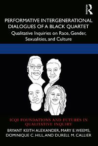 Cover image for Performative Intergenerational Dialogues of a Black Quartet: Qualitative Inquiries on Race, Gender, Sexualities, and Culture