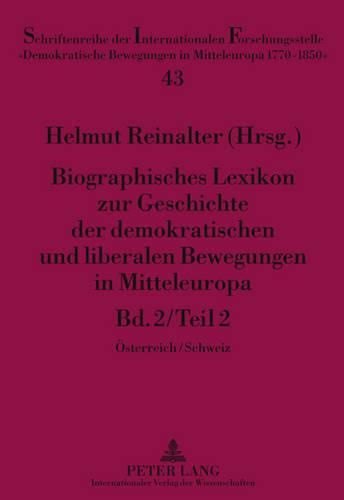 Cover image for Biographisches Lexikon Zur Geschichte Der Demokratischen Und Liberalen Bewegungen in Mitteleuropa: Bd. 2 / Teil 2- Oesterreich / Schweiz