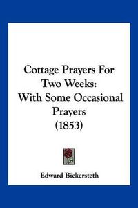 Cover image for Cottage Prayers for Two Weeks: With Some Occasional Prayers (1853)