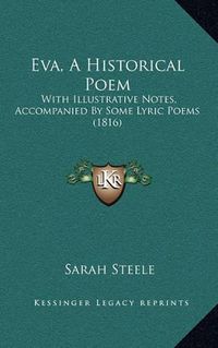 Cover image for Eva, a Historical Poem: With Illustrative Notes, Accompanied by Some Lyric Poems (1816)