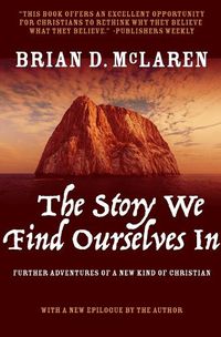 Cover image for The Story We Find Ourselves In: Further Adventures of a New Kind of Christian