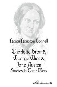 Cover image for Charlotte Bronte, George Eliot: Studies in Their Work