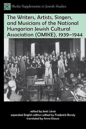 Cover image for The Writers, Artists, Singers, and Musicians of the National Hungarian Jewish Cultural Association (OMIKE), 1939-1944