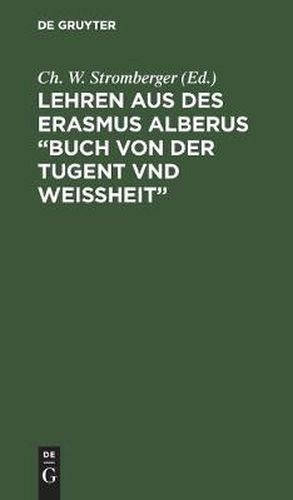 Lehren Aus Des Erasmus Alberus  Buch Von Der Tugent Vnd Weissheit: Mit Beitragen Zur Biographie Des Erasmus Alberus