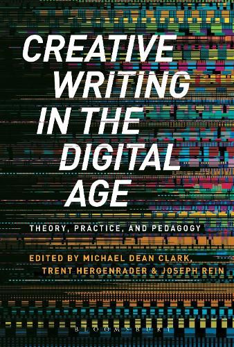 Cover image for Creative Writing in the Digital Age: Theory, Practice, and Pedagogy