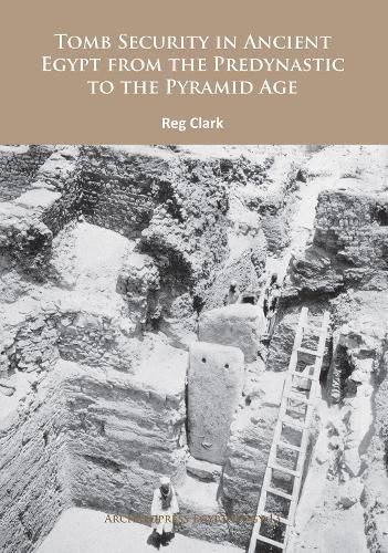 Cover image for Tomb Security in Ancient Egypt from the Predynastic to the Pyramid Age