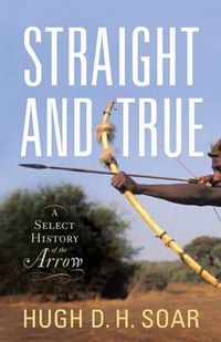 Cover image for Straight and True: A Select History of the Arrow