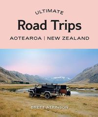 Cover image for Ultimate Road Trips: Aotearoa New Zealand