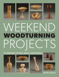 Cover image for Weekend Woodturning Projects - 25 Designs to Help Build Your Skills