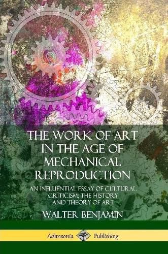 Cover image for The Work of Art in the Age of Mechanical Reproduction