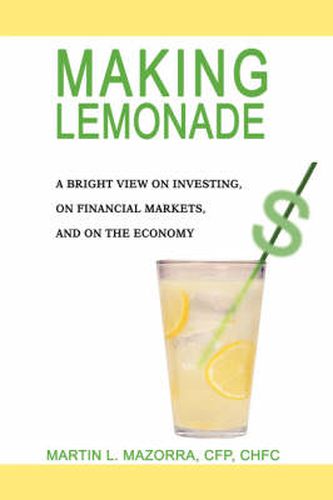 Cover image for Making Lemonade: A Bright View on Investing, on Financial Markets, and on the Economy