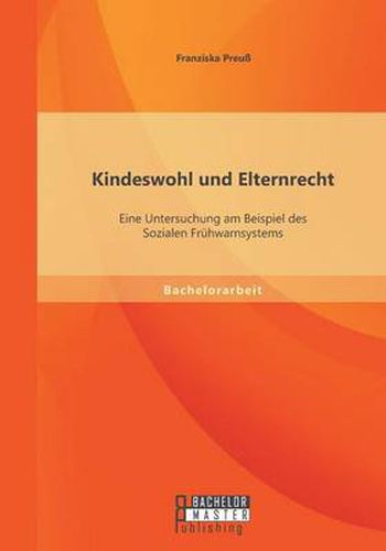 Cover image for Kindeswohl und Elternrecht: Eine Untersuchung am Beispiel des Sozialen Fruhwarnsystems