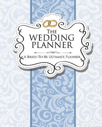 Cover image for The Wedding Planner: A Bride-To-Be Ultimate Planner