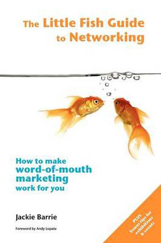 Cover image for The Little Fish Guide to Networking: How to Make Word-of-mouth Marketing Work for You