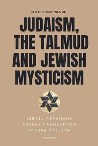 Cover image for Selected writings on Judaism, the Talmud and Jewish Mysticism