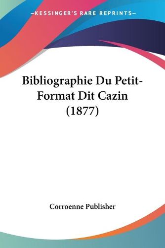 Cover image for Bibliographie Du Petit-Format Dit Cazin (1877)