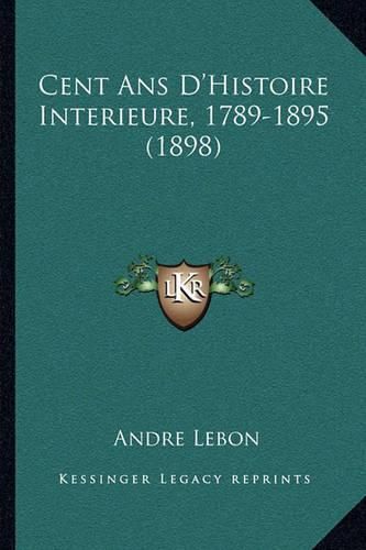 Cent ANS D'Histoire Interieure, 1789-1895 (1898)