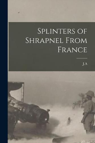 Cover image for Splinters of Shrapnel From France