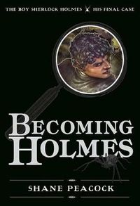 Cover image for Becoming Holmes: The Boy Sherlock Homes, His Final Case