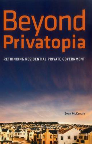 Cover image for Beyond Privatopia: Rethinking Residential Private Government