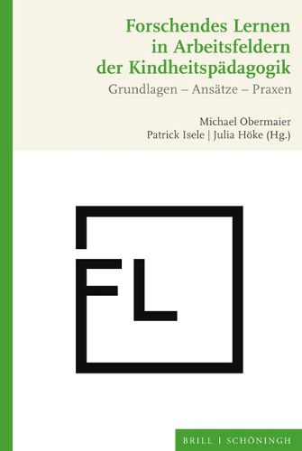 Cover image for Forschendes Lernen in Arbeitsfeldern Der Kindheitspadagogik: Grundlagen - Ansatze - Praxen